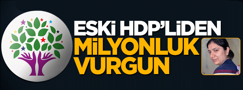Eski HDP'li milyonluk vurgun yaptı