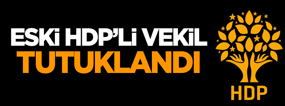Eski HDP'li vekil tutuklandı