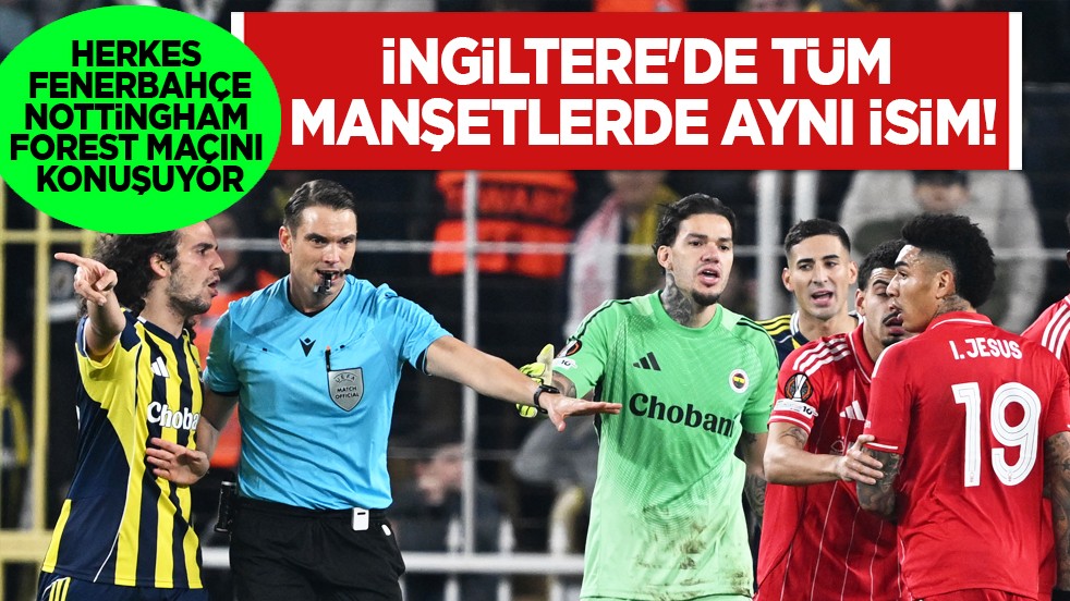 Eski hocaya bak! İngiltere'de tüm manşetlerde aynı isim var! Herkes Fenerbahçe-Nottingham Forest maçını konuşuyor