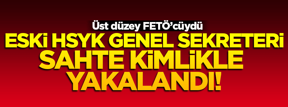Eski HSYK Genel Sekreteri yakalandı