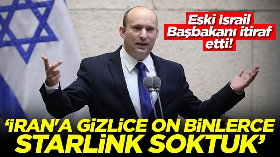 Eski İsrail Başbakanı itiraf etti! İran'a gizlice on binlerce Starlink soktuk