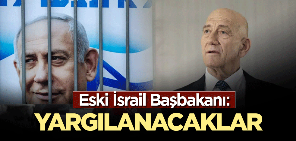 Eski İsrail Başbakanı: Yargılanacaklar