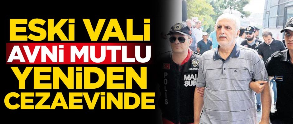 Eski İstanbul Valisi Avni Mutlu hakkında flaş karar!