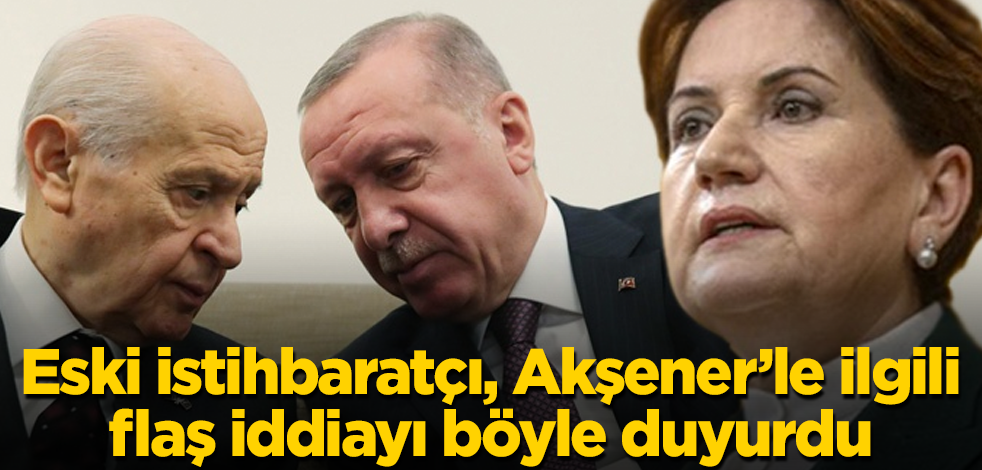 Eski istihbaratçı, Akşener’le ilgili flaş iddiayı böyle duyurdu