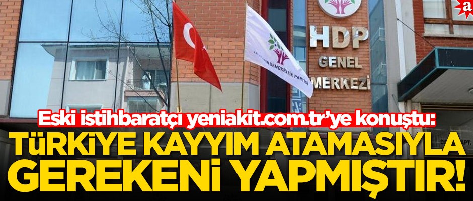 Eski istihbaratçı yeniakit.com.tr’ye konuştu: Türkiye kayyım atamasıyla gerekeni yapmıştır