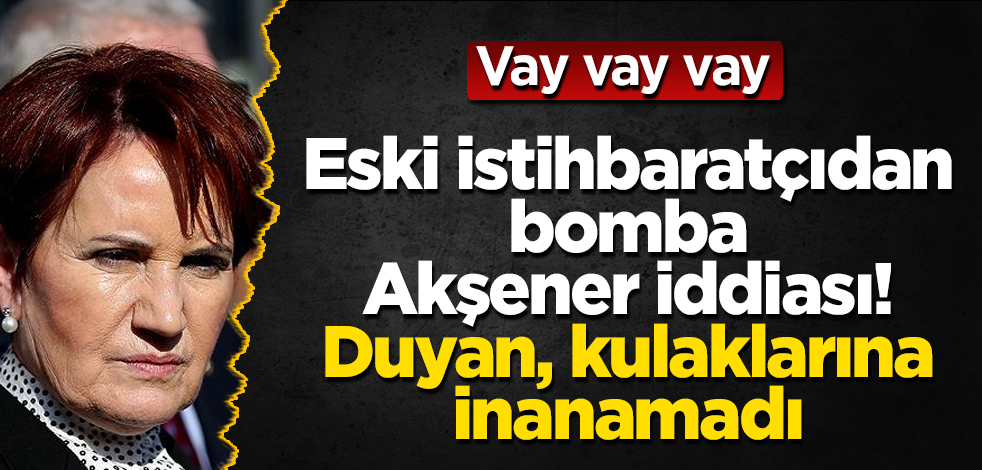 Eski istihbaratçıdan bomba Akşener iddiası! Duyan, kulaklarına inanamadı! Vay vay vay