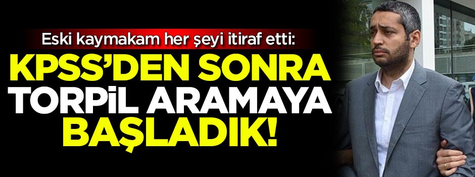 Eski kaymakam her şeyi itiraf etti: KPSS'den sonra torpil aramaya başladık!