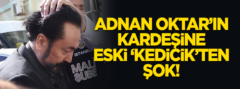 Eski 'kedicik'ten Adnan Oktar'ın kardeşine şok!