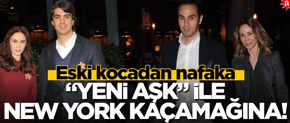 Eski kocadan nafaka, "yeni aşk" ile New York kaçamağına!