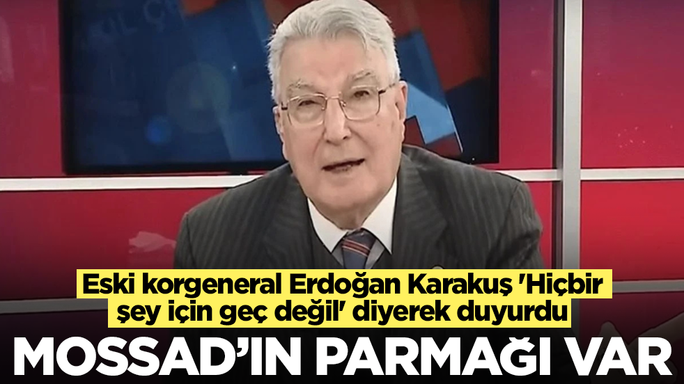 Ağabeyi 'emekli korgeneral Erdoğan Karakuş dinlenmeli' demişti! Karakuş Mossad'ı işaret etti