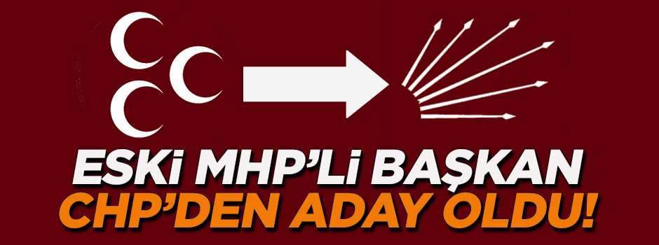 Eski MHP'li başkan CHP'den aday