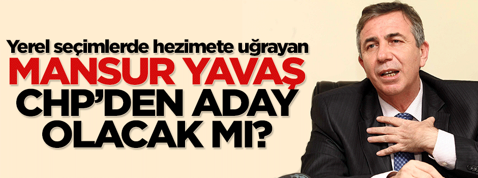 Eski MHP'li Mansur Yavaş CHP'den aday olacak mı?
