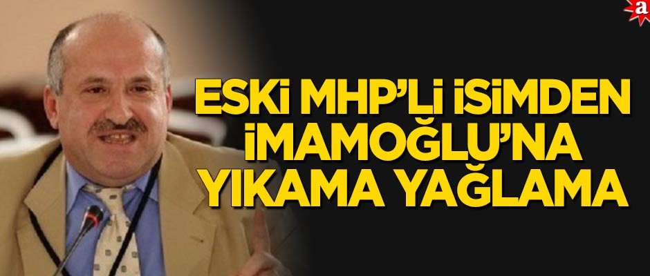 Eski MHP’li Nazif Okumuş’tan İmamoğlu’na yıkama yağlama!