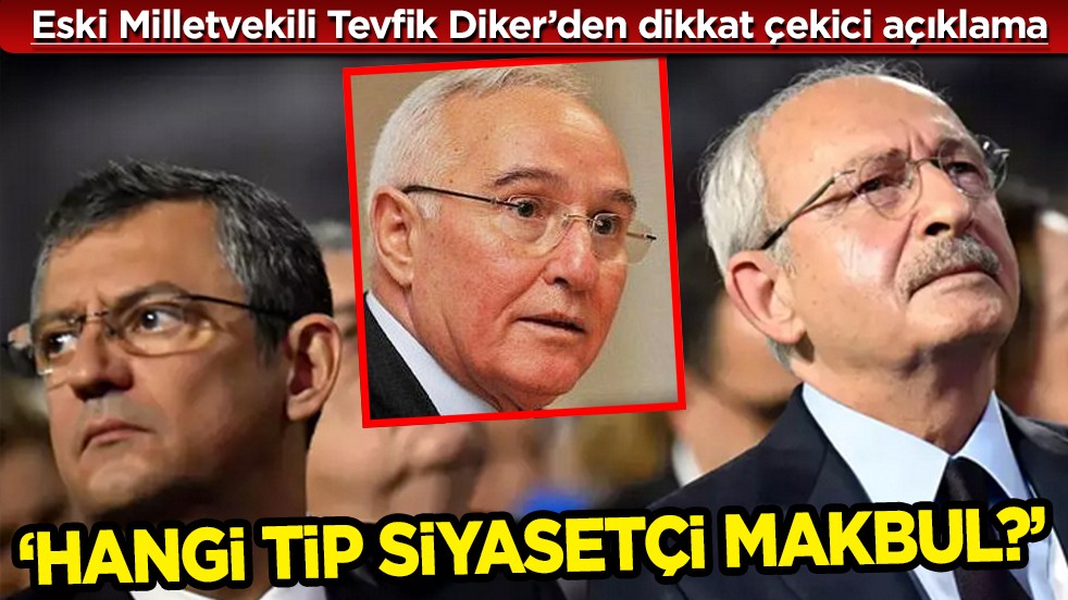 Eski Milletvekili Tevfik Diker’den gündeme ilişkin açıklamalar: Hangi tip siyasetçi makbul?