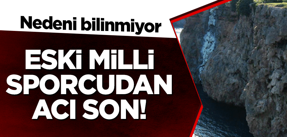 Eski milli sporcudan acı son!