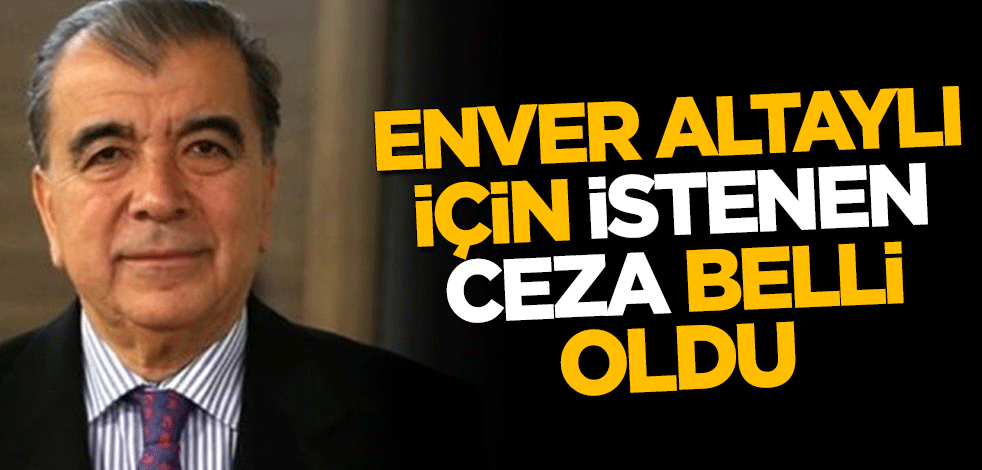 Eski MİT personeli Enver Altaylı hakkında istenen ceza belli oldu