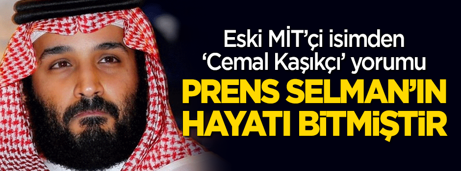 Eski MİT'çi isimden 'Cemal Kaşıkçı' yorumu: Prens Selman'ın hayatı bitmiştir