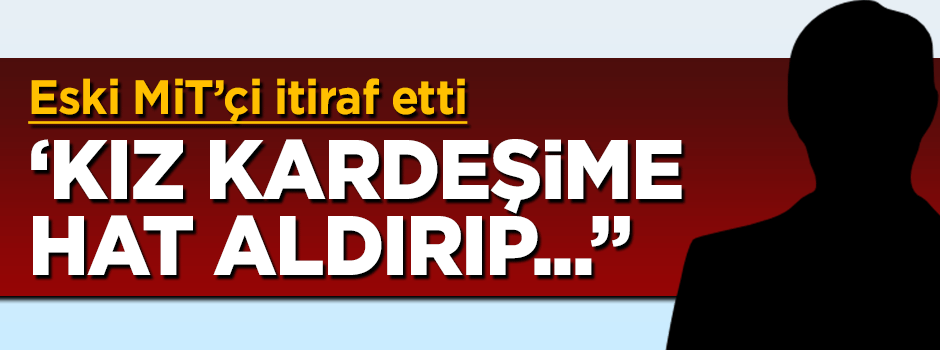 Eski MİT'çi Enver Altaylı itiraf etti: Kız kardeşime hat aldırıp...
