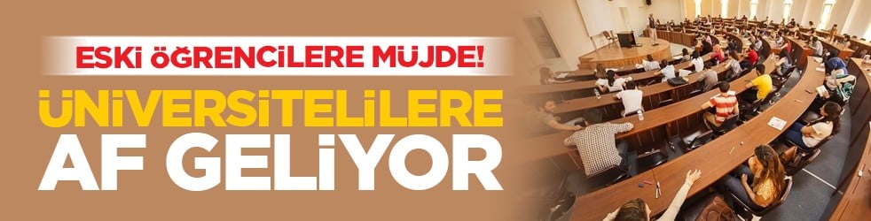 Eski öğrencilere müjde! Üniversitelilere af geliyor