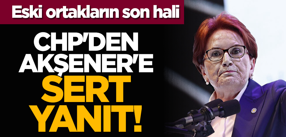 Eski ortakların son hali: CHP'den Akşener'e sert yanıt!