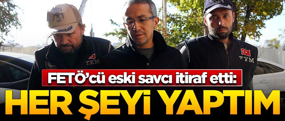Eski Şemdinli Savcısı Sarıkaya'dan FETÖ itirafı!