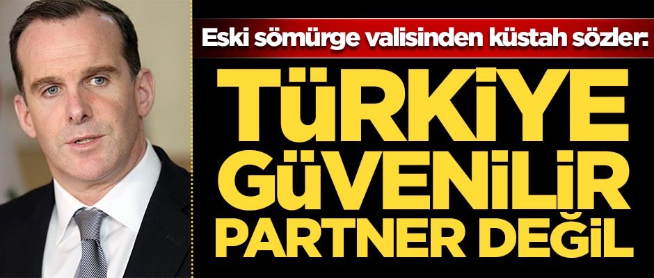 Eski sömürge valisinden küstah sözler: Türkiye güvenilir değil