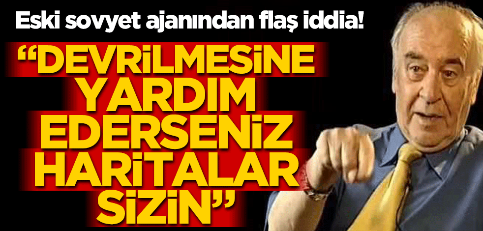 Eski Sovyet ajanından çarpıcı iddia! "Devrilmesine yardım ederseniz haritalar sizin"