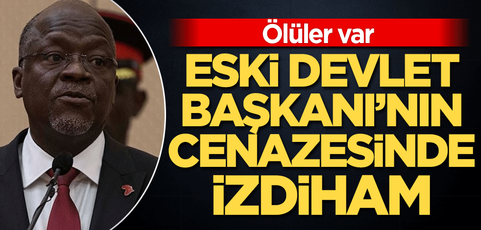 Eski Tanzanya Devlet Başkanı'nın cenazesinde izdiham! Ölüler var