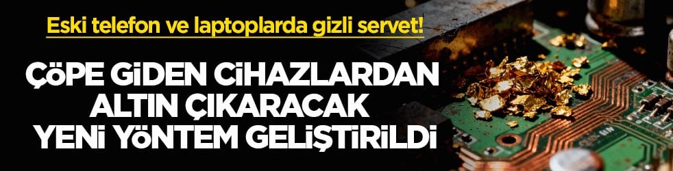 Eski telefon ve laptoplarda gizli servet! Çöpe giden cihazlardan altın çıkaracak yeni yöntem geliştirildi