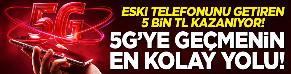 Eski telefonunu getiren 5 bin TL kazanıyor! 5G’ye geçmenin en kolay yolu!