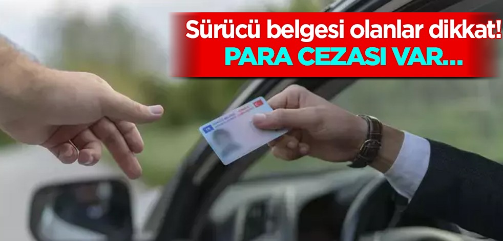 Eski tip sürücü belgesi olanlar dikkat! Yılın son günleri ehliyet yenileme son tarih! Para cezası var! 4 bin 64 lira