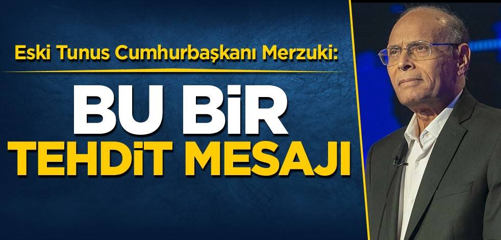 Eski Tunus Cumhurbaşkanı Merzuki: Bu bir tehdit mesajı