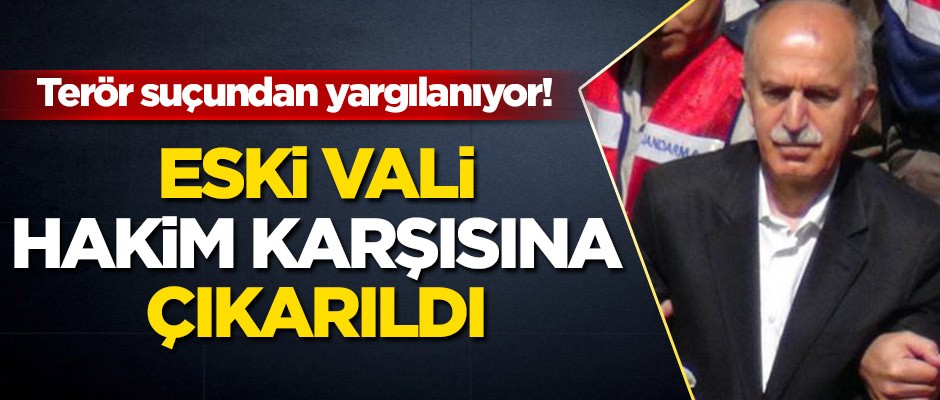 Eski vali hakim karşısına çıkarıldı