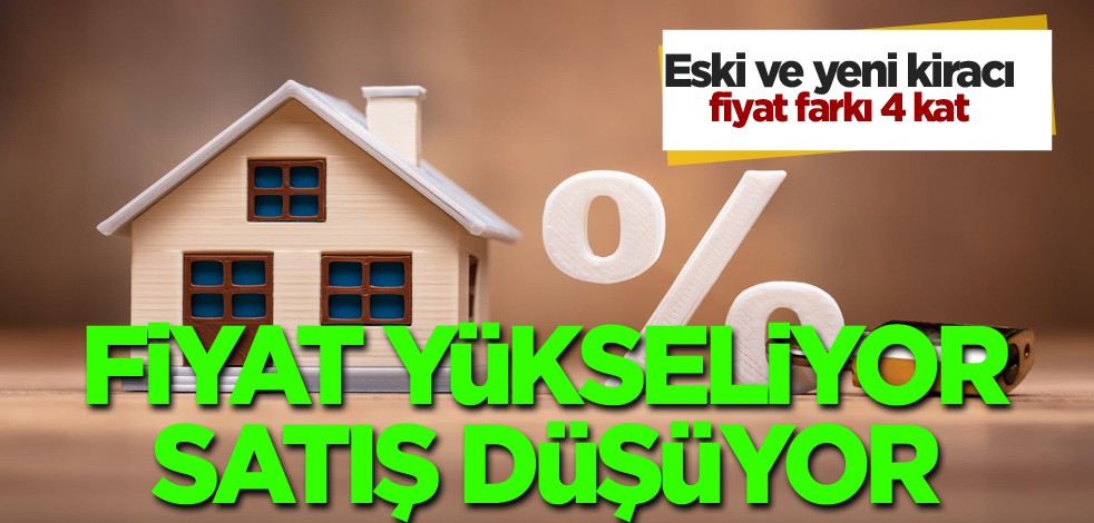 Eski ve yeni kiracı fiyat farkı 4 kat...Fiyat yükseliyor satış düşüyor