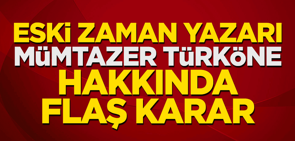 Eski Zaman yazarı Mümtazer Türköne için flaş karar