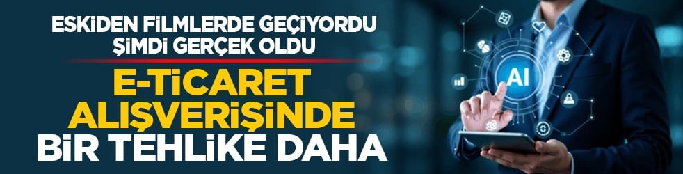 Eskiden filmlerde geçiyordu şimdi gerçek oldu: E-ticaret alışverişinde bir tehlike daha