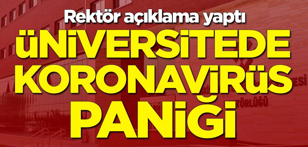 Eskişehir Teknik Üniversitesi'nde koronavirüs paniği... Rektör Tuncay Göğeroğlu açıklama geldi