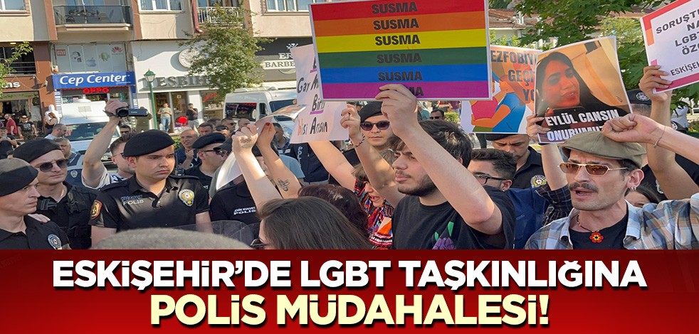 Eskişehir'de LGBT taşkınlığına polis müdahalesi! 10 gözaltı...