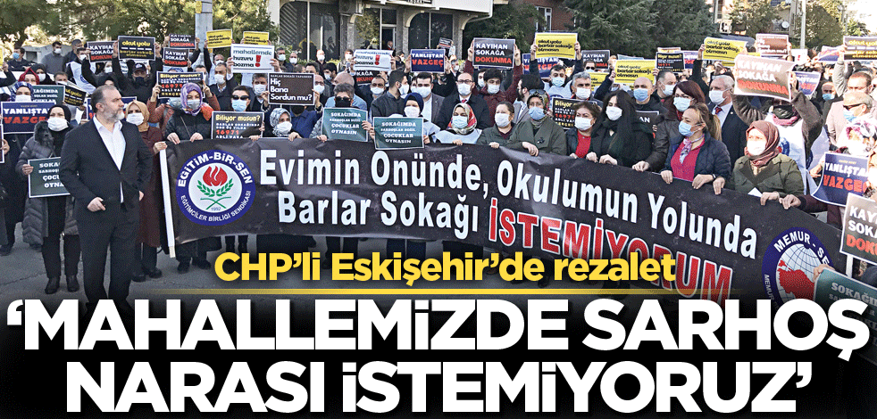 Eskişehir'de rezalet! ‘Mahallemizde sarhoş istemiyoruz’