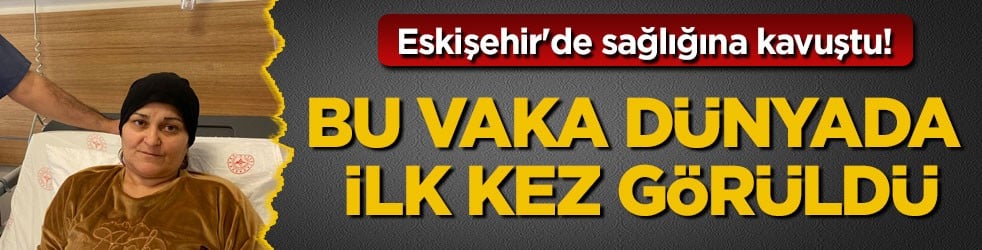 Eskişehir'de sağlığına kavuştu! Bu vaka dünyada ilk kez görüldü