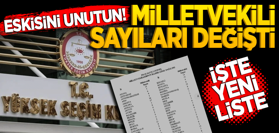 Eskisini unutun! Milletvekili sayıları değişti işte yeni liste