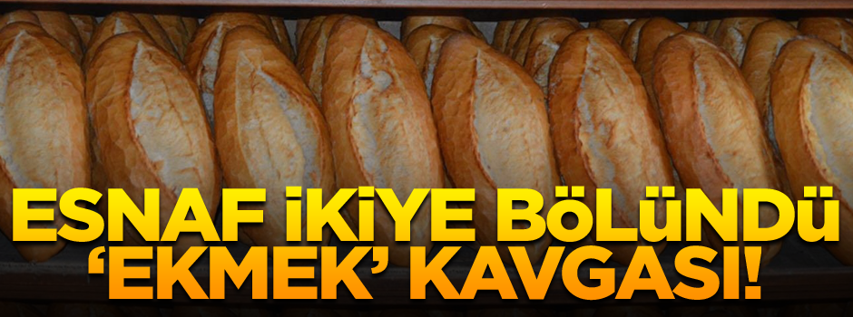 Esnaf ikiye bölündü… ‘Ekmek’ kavgası!