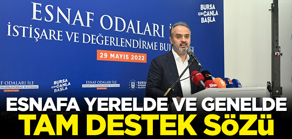 Esnafa yerelde ve genelde tam destek sözü