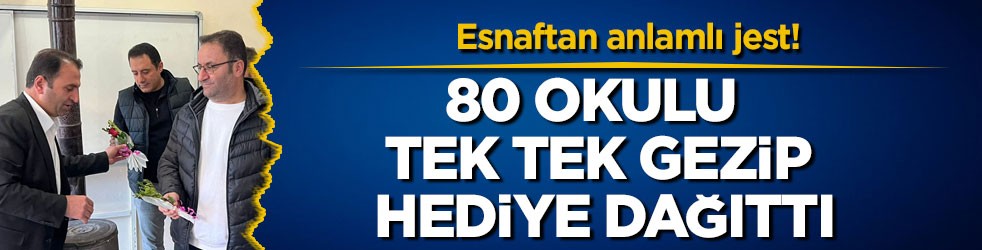 Esnaftan anlamlı jest! 80 okulu tek tek gezip hediye dağıttı