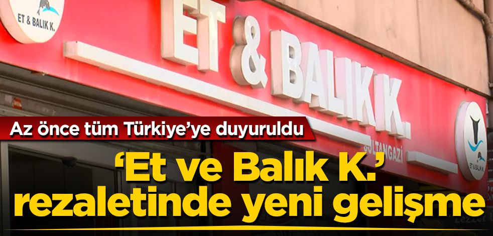 'Et ve Balık K.' rezaletinde yeni gelişme! Az önce tüm Türkiye'ye duyuruldu
