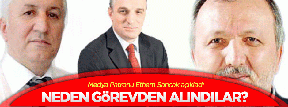 Ethem Sancak 3 ismi neden görevden aldığını açıkladı