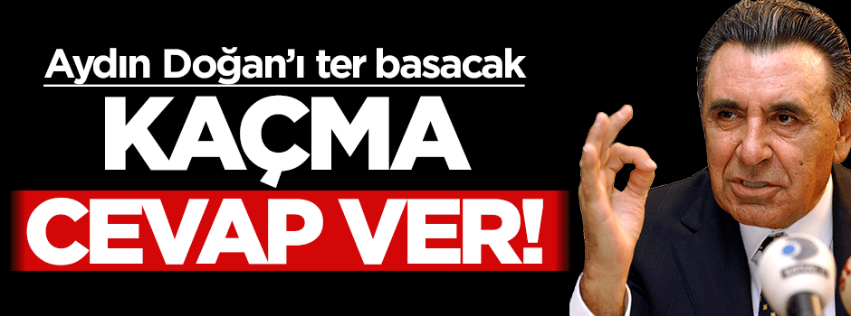 Ethem Sancak'tan Aydın Doğan'ı terletecek sorular