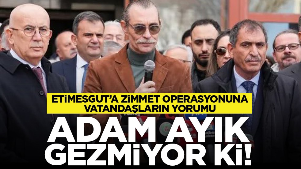 Etimesgut'a zimmet operasyonuna vatandaşların yorumu: Adam ayık gezmiyor ki!