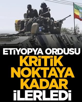 Etiyopya ordusu kritik noktaya kadar ilerledi