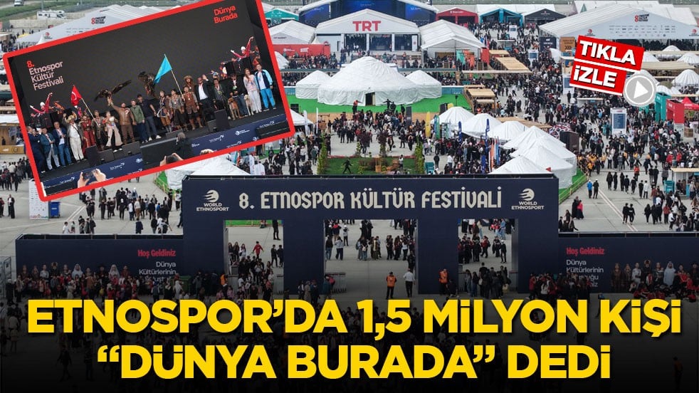 Etnospor’da 1,5 milyon kişi "Dünya Burada" dedi